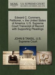 Edward C. Commers, Petitioner, v. the United States of America. U.S. Supreme Court Transcript of Record with Supporting Pleadings,1270343351,9781270343356