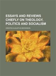 Essays and reviews chiefly on theology, politics and socialism,1154169200,9781154169201
