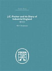 Industrial Revolution : J.C. Fischer and his Diary of Industrial England, 1814-51,0415382246,9780415382243