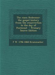 Risen Redeemer The Gospel History from the Resurrection to the Day of Pentecost,1287600891,9781287600893
