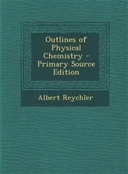 Outlines of Physical Chemistry - Primary Source Edition,1293310158,9781293310151
