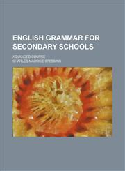 English grammar for secondary schools; advanced course,115134799X,9781151347992