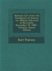National Life from the Standpoint of Science An Address Delivered at Newcastle, November 19, 1900 - Primary Source Edition,1293282871,9781293282878