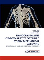 Nanocrystalline Hydroxyapatite Obtained by Dry Mechanical Alloying,3838346882,9783838346885