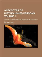 Anecdotes of distinguished persons; chiefly of the present and two preceding centuries  Volume 1,1151111112,9781151111111
