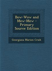 Bow-Wow and Mew-Mew - Primary Source Edition,1287953360,9781287953364