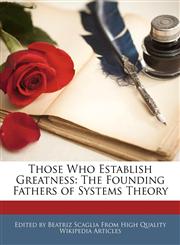 Those Who Establish Greatness The Founding Fathers of Systems Theory,1240962479,9781240962471