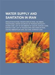 Water Supply and Sanitation in Iran Traditional Water Sources of Persian Antiquity, List of Reservoirs and Dams in Iran,,1155993446,9781155993447