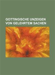 Gottingische Unzeigen Von Gelehrtem Sachen,115501099X,9781155010991