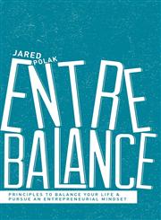 Entrebalance Principles to Balance Your Life and Pursue an Entrepreneurial Mindset,1935909711,9781935909712