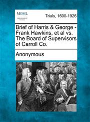 Brief of Harris & George - Frank Hawkins, et al vs. The Board of Supervisors of Carroll Co.,1275482120,9781275482128