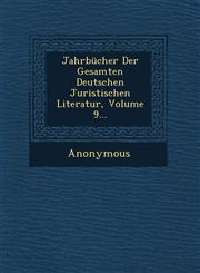 Jahrbucher Der Gesamten Deutschen Juristischen Literatur, Volume 9...,1249607213,9781249607212