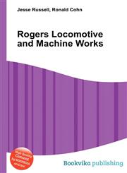 Rogers Locomotive and Machine Works,5510544481,9785510544480