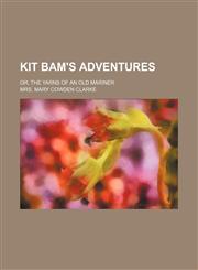 Kit Bam's adventures; or, The yarns of an old mariner,1151230847,9781151230843