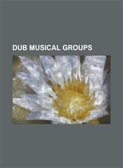 Dub Musical Groups 340ml, B.R. Stylers, Bonobos, Darkwood Dub, Dub Pistols, Dub Proof, Dub Syndicate, Dub Trio, Fishmans, Floating Action,1156096707,9781156096703