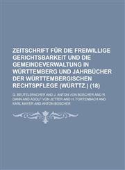 Zeitschrift Fur Die Freiwillige Gerichtsbarkeit Und Die Gemeindeverwaltung in Wurttemberg Und Jahrbucher Der Wurttembergischen Rechtspflege (Wurttz.),1231128909,9781231128909