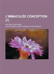 L'Immaculee Conception; Histoire D'Un Dogme (1),1234865289,9781234865283