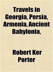 Travels in Georgia, Persia, Armenia, Ancient Babylonia,,1153426005,9781153426008
