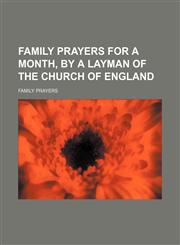 Family prayers for a month, by a layman of the Church of England,1151625795,9781151625793
