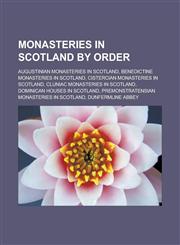 Monasteries in Scotland by Order Augustinian Monasteries in Scotland, Benedictine Monasteries in Scotland, Cistercian Monasteries in Scotland, Clunia,1157882315,9781157882312