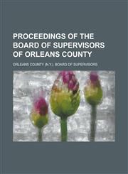 Proceedings of the Board of Supervisors of Orleans County,1230065369,9781230065366