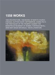 1558 Works 1558 Architecture, 1558 Books, St Mary's Church, Cheadle, Sutton Court, Heptameron, Casina Pio IV,1157726259,9781157726258