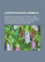 Coprophagous Animals Blue Bottle Fly, Dung Beetle, Egyptian Vulture, Eisenia Fetida, Fannia Scalaris, Flesh-Fly, Lumbricus Rubellus, Maggot,1230664955,9781230664958