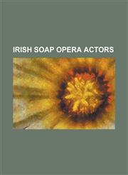 Irish Soap Opera Actors Aine Ni Dhroigneain, Alan Devine, Alan Stanford, Anna Manahan, Bryan Murray (Actor), Carmel McSharry, Colin O'Donoghue,1155365089,9781155365084