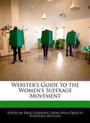 Webster's Guide to the Women's Suffrage Movement,1241725454,9781241725457
