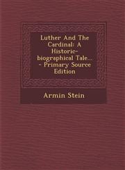 Luther and the Cardinal A Historic-Biographical Tale... - Primary Source Edition,1294484133,9781294484134