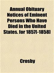 Annual Obituary Notices of Eminent Persons Who Have Died in the United States. for 1857[-1858],1151735094,9781151735096