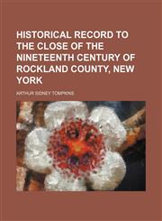 Historical record to the close of the nineteenth century of Rockland County, New York,1153381737,9781153381734