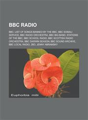 BBC Radio BBC, List of Songs Banned by the BBC, BBC Somali Service, BBC Radio Orchestra, BBC Big Band, Stations of the BBC, BBC,1157398685,9781157398684