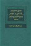 The Timber Trees, Timber and Fancy Woods, as Also, the Forests, of India and of Eastern and Southern Asia - Primary Source Edition,1295295474,9781295295470