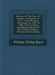 History of the Town of Conesus, Livingston Co., N. Y. From Its First Settlement in 1793, to 1887, with a Brief Genealogical Record of the Conesus Fam,1294547704,9781294547709