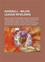 Baseball - Major league infielders Major league first basemen, Major league second basemen, Major league shortstops, Major league third basemen, Albert Pujols, Aubrey Huff, Bill Skowron, Bob Horner, Cap Anson, Carlos Delgado, Carlos Pena, Casey Kotchman,,123486312X,9781234863128