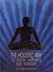 The Holistic Way to Health, Happiness and Harmony 1st Published,817017323X,9788170173236