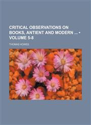 Critical Observations on Books, Antient and Modern (Volume 5-8),1459075188,9781459075184
