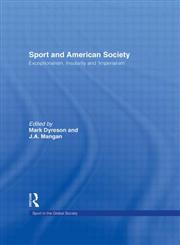 Sport and American Society: Exceptionalism, Insularity, Imperialism (Sport in the Global Society) Exceptionalism, Insularity, and 'Imperialism',0415399645,9780415399647