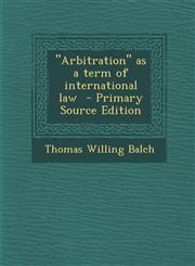 "Arbitration" as a term of international law  - Primary Source Edition,1287718620,9781287718628