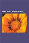 Free Reed Aerophones Harmonica, Accordion, Melodica, Pitch Pipe, Free Reed Aerophone, Harmonium, Melodica in Music, Garmon, List of Harmoni,1230570136,9781230570136