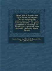 Decada Quarta Da Asia DOS Feitos Que OS Portugueses Fizeram Na Conquista E Descobrimento Das Terras, & Mares Do Oriente: Em Quanto Gouernara,128979538X,9781289795382