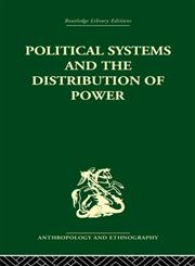 Political Systems and the Distribution of Power (Routledge Library Editions: Anthropology and Ethnography),0415330599,9780415330596