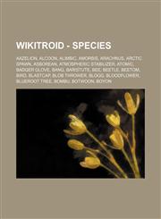 Wikitroid - Species Aazelion, Alcoon, Alimbic, Amorbis, Arachnus, Arctic Spawn, Asborean, Atmospheric stabilizer, Atomic, Badger Glove, Bang, Baristute, Bee, Beetle, Beetom, Bird, Blastcap, Blob Thrower, Blogg, Bloodflower, Blueroot Tree, Bombu, Botwoon,,1234796813,9781234796815