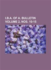 I.B.A. of A. Bulletin Volume 2, Nos. 10-15,1234212374,9781234212377