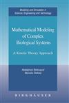 Mathematical Modeling of Complex Biological Systems A Kinetic Theory Approach,0817643958,9780817643959