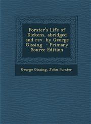 Forster's Life of Dickens, Abridged and REV. by George Gissing - Primary Source Edition,129441366X,9781294413660