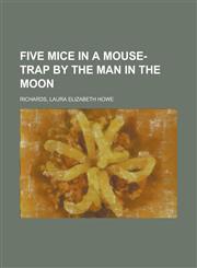 Five Mice in a Mouse-Trap by the Man in the Moon,1153816105,9781153816106