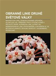 Obranné linie druhé světové války Maginotova linie, Československé opevnění, Atlantický val, Překážky proti útočné vozbě a pěchotě, Řopík,1232860913,9781232860914