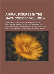 Animal Figures in the Maya Codices (Volume 4),123496581X,9781234965815